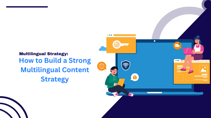 How to Build a Strong Multilingual Content Strategy