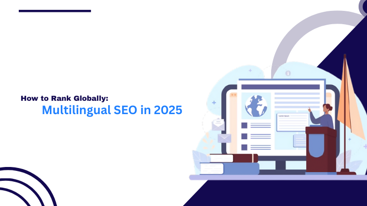 Multilingual SEO in 2025: How to Rank Globally