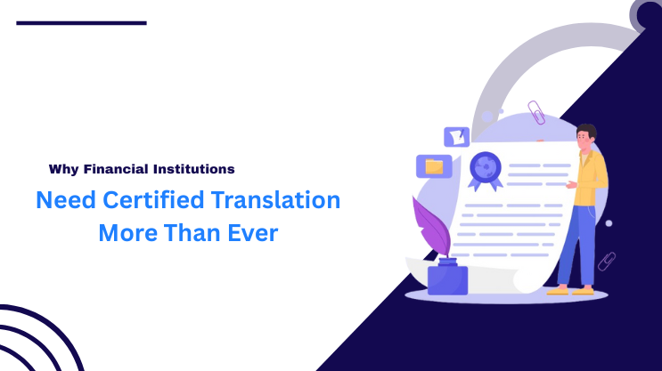 Why Financial Institutions Need Certified Translation More Than Ever
