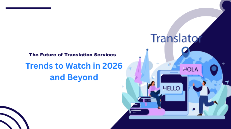 The Future of Translation Services: Trends to Watch in 2026 and Beyond