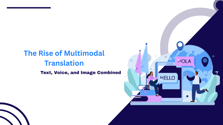 The Rise of Multimodal Translation: Text, Voice, and Image Combined