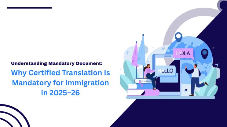 Why Certified Translation Is Mandatory for Immigration in 2025–26