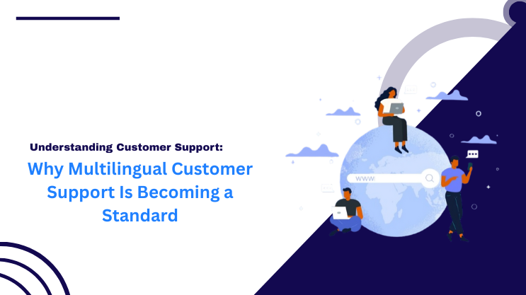 Why Multilingual Customer Support Is Becoming a Standard