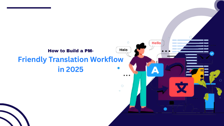 How to Build a PM – Friendly Translation Workflow in 2025