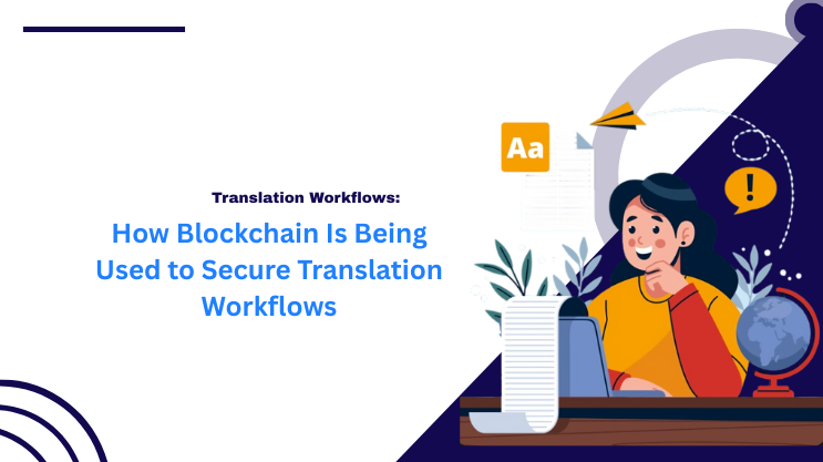How Blockchain Is Being Used to Secure Translation Workflows