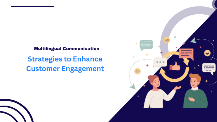 Multilingual Communication: Strategies to Enhance Customer Engagement