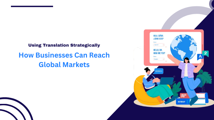 Using Translation Strategically: How Businesses Can Reach Global Markets