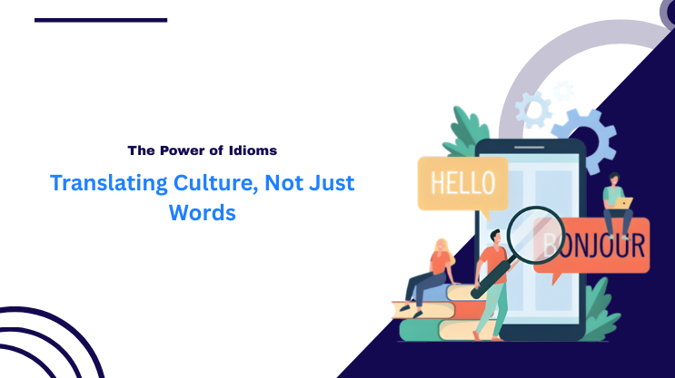 The Power of Idioms: Translating Culture, Not Just Words