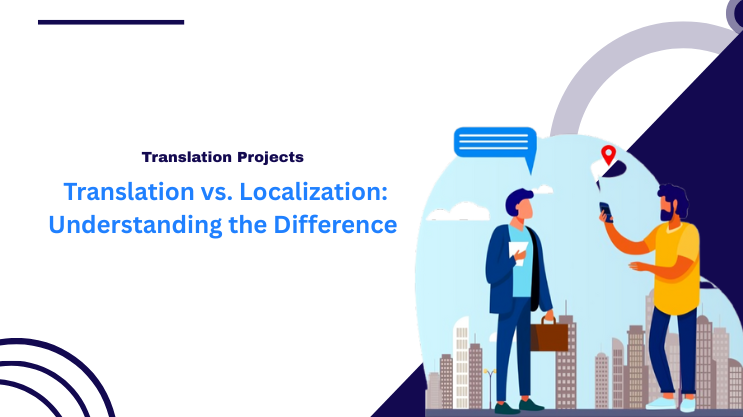 Translation vs. Localization: Understanding the Difference