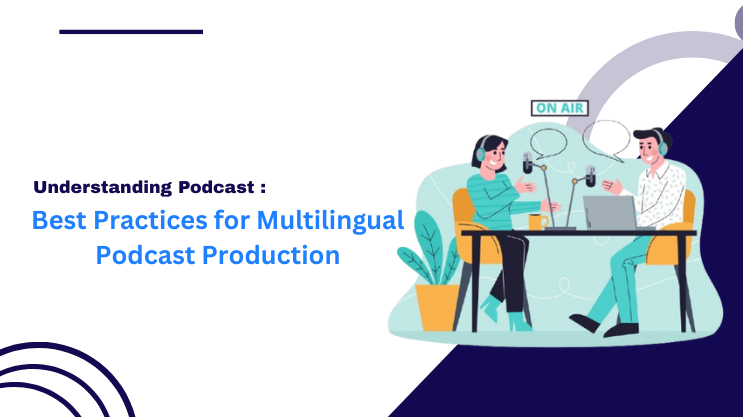 Best Practices for Multilingual Podcast Production