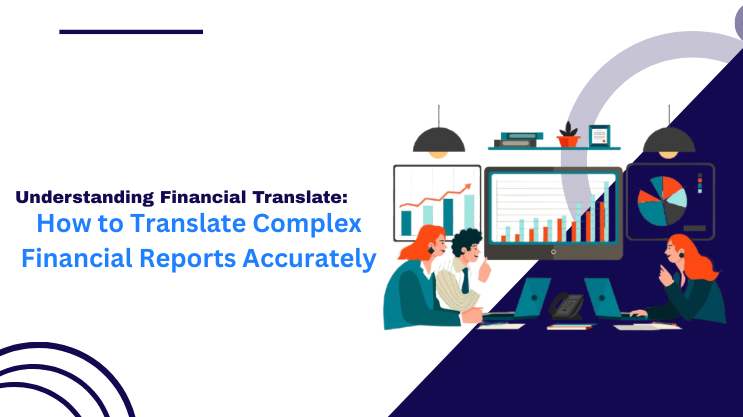 How to Translate Complex Financial Reports Accurately