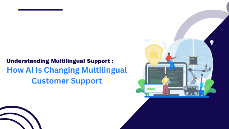 How AI Is Changing Multilingual Customer Support