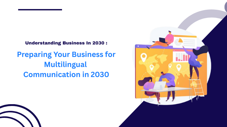 Preparing Your Business for Multilingual Communication in 2030