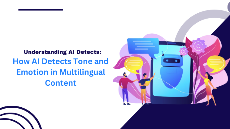 How AI Detects Tone and Emotion in Multilingual Content