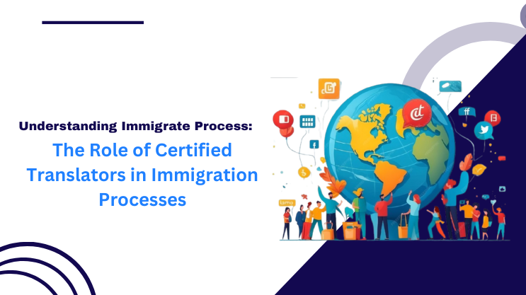 The Role of Certified Translators in Immigration Processes