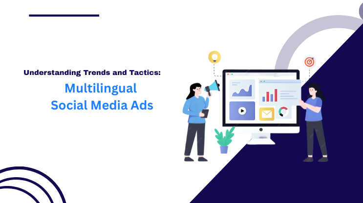 Multilingual Social Media Ads Trends and Tactics
