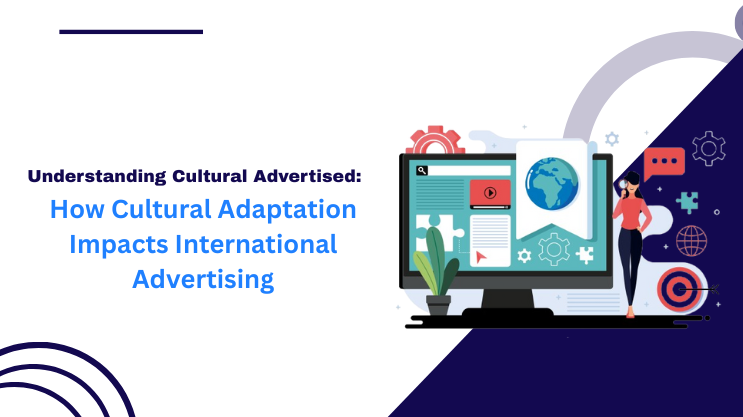 How Cultural Adaptation Impacts International Advertising