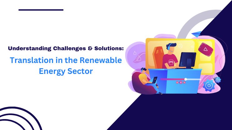 Translation in the Renewable Energy Sector Challenges & Solutions