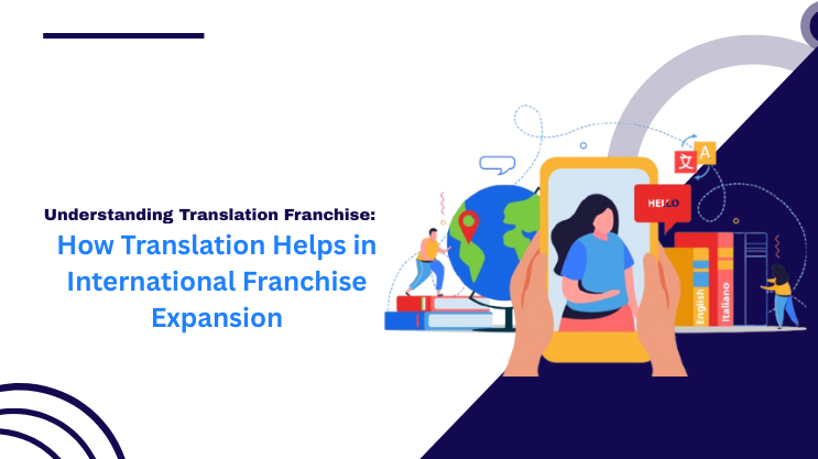 How Translation Helps in International Franchise Expansion