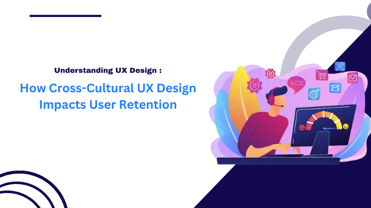 How Cross-Cultural UX Design Impacts User Retention