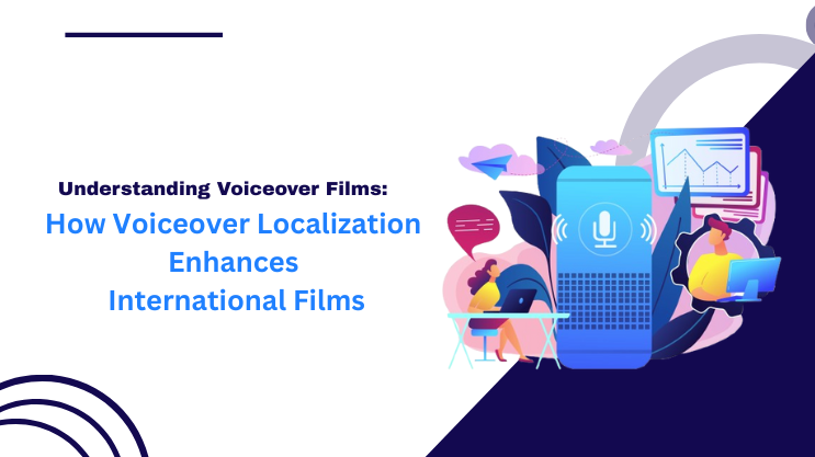 How Voiceover Localization Enhances International Films