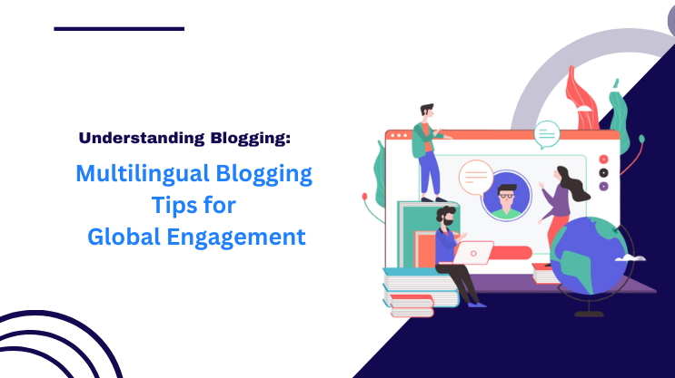 Multilingual Blogging Tips for Global Engagement