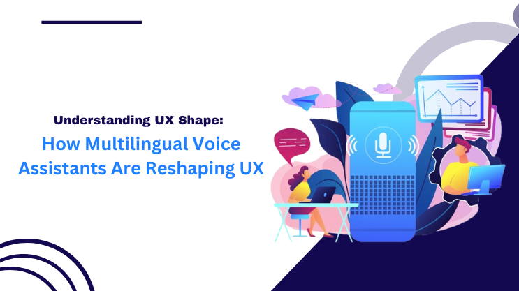 How Multilingual Voice Assistants Are Reshaping UX