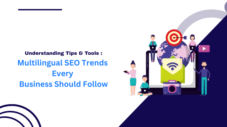 Multilingual SEO Trends Every Business Should Follow