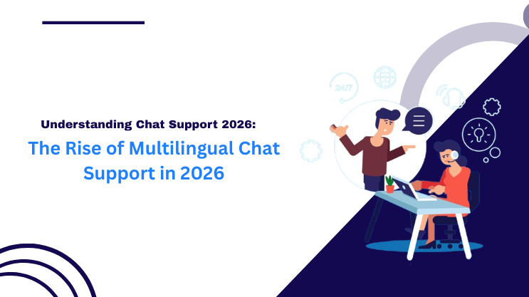 The Rise of Multilingual Chat Support in 2026