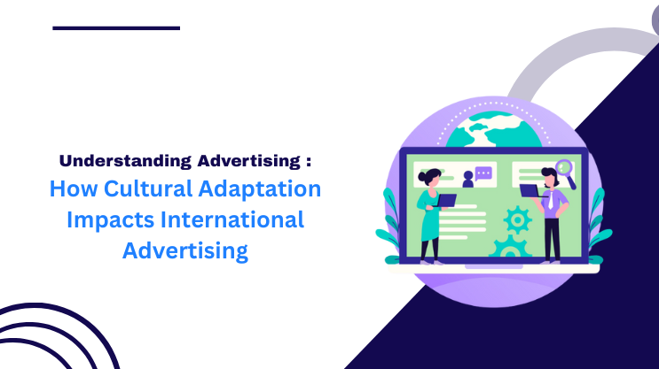 How Cultural Adaptation Impacts International Advertising