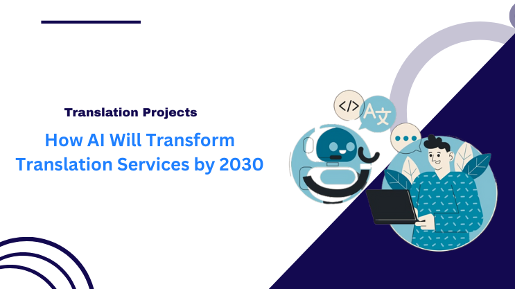 How AI Will Transform Translation Services by 2030