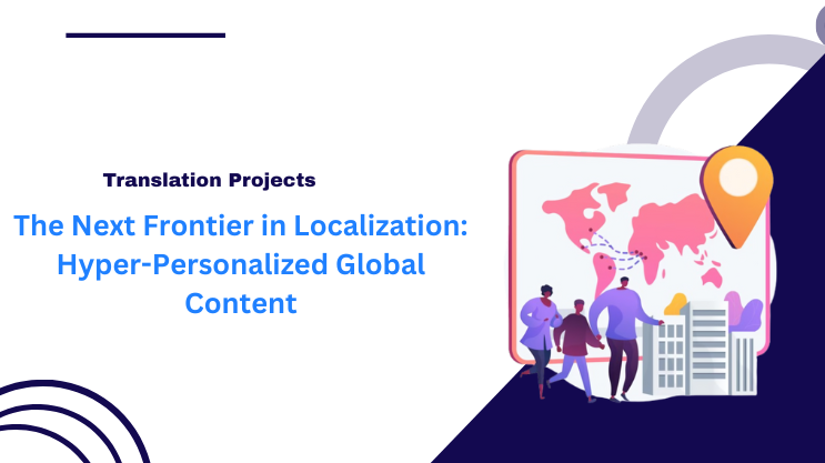 The Next Frontier in Localization: Hyper-Personalized Global Content