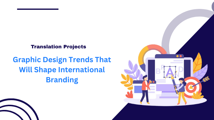 Graphic Design Trends That Will Shape International Branding