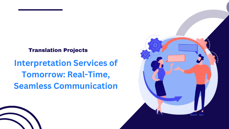 Interpretation Services of Tomorrow: Real-Time, Seamless Communication