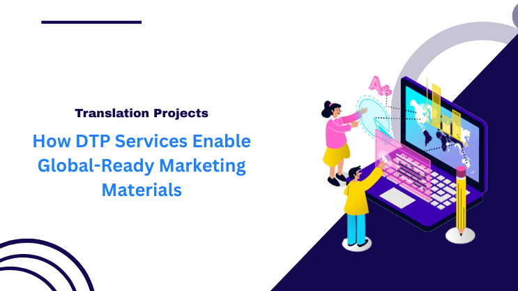 How DTP Services Enable Global-Ready Marketing Materials