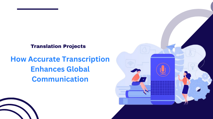 How Accurate Transcription Enhances Global Communication
