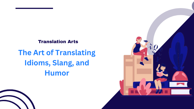 The Art of Translating Idioms, Slang, and Humor