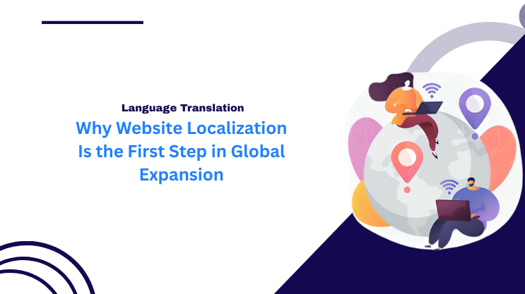 Why Website Localization Is the First Step in Global Expansion