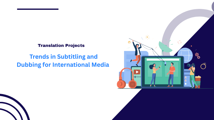 Trends in Subtitling and Dubbing for International Media
