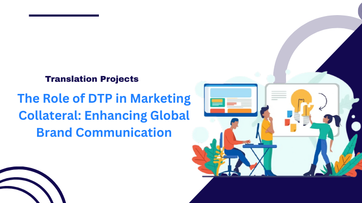 The Role of DTP in Marketing Collateral: Enhancing Global Brand Communication