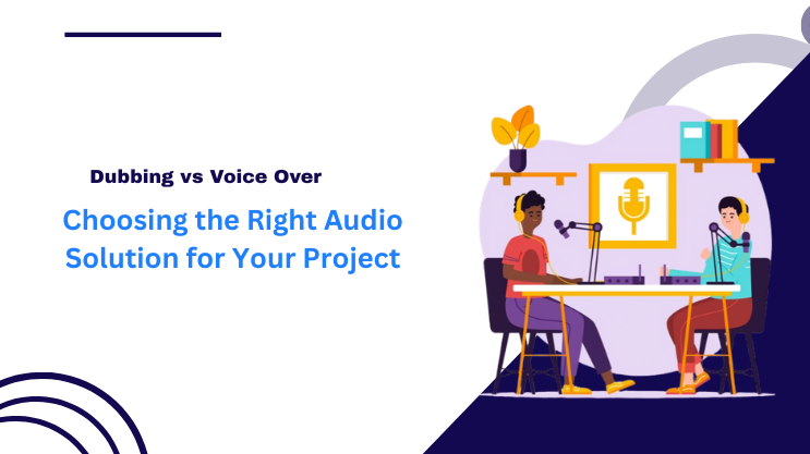 Dubbing vs Voice Over: Choosing the Right Audio Solution for Your Project