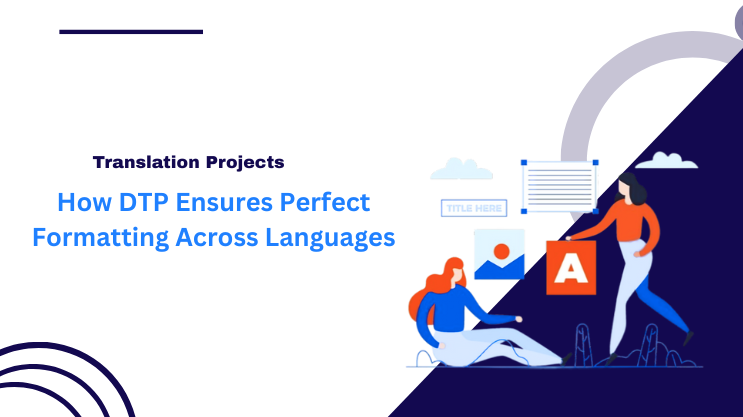 How DTP Ensures Perfect Formatting Across Languages