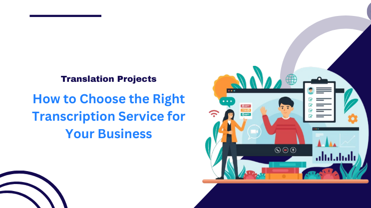 How to Choose the Right Transcription Service for Your Business