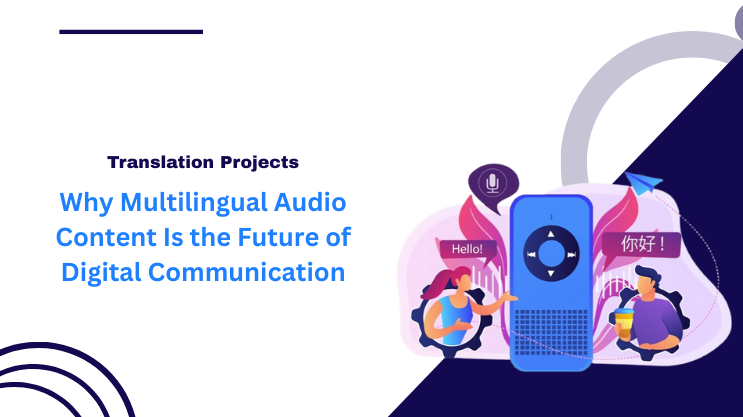 Why Multilingual Audio Content Is the Future of Digital Communication