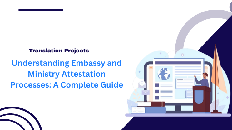 Understanding Embassy and Ministry Attestation Processes: A Complete Guide