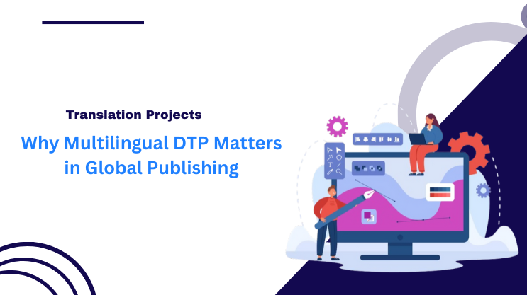 Why Multilingual DTP Matters in Global Publishing