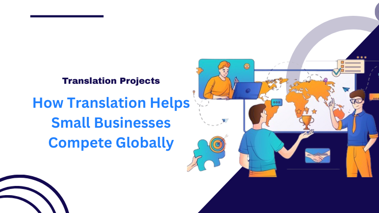 How Translation Helps Small Businesses Compete Globally