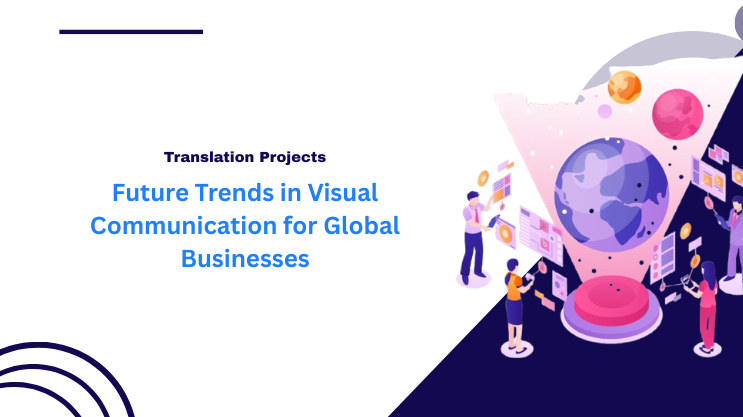 Future Trends in Visual Communication for Global Businesses