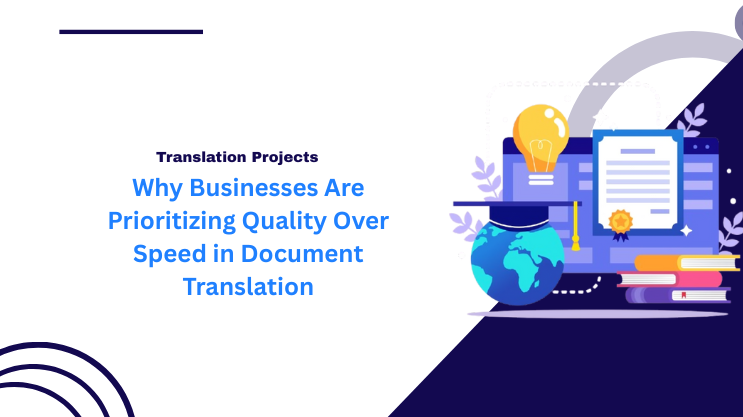 Why Businesses Are Prioritizing Quality Over Speed in Document Translation