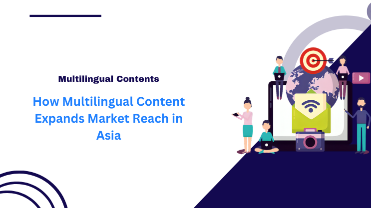 How Multilingual Content Expands Market Reach in Asia